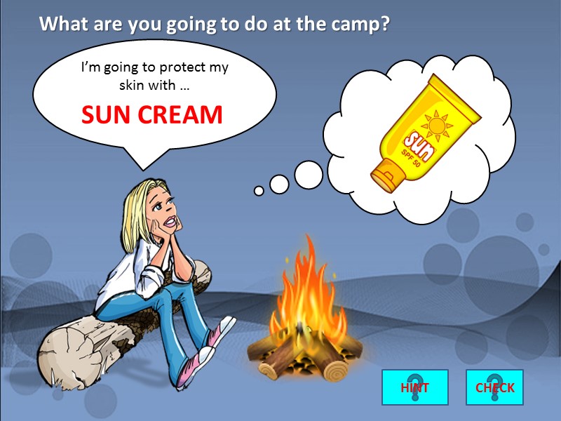 I’m going to protect my skin with …   SUN CREAM CHECK What